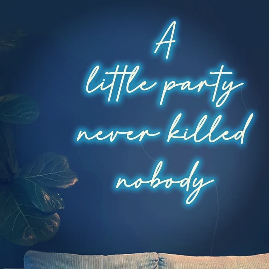 A Little Party Never Killed Nobody Neon Sign