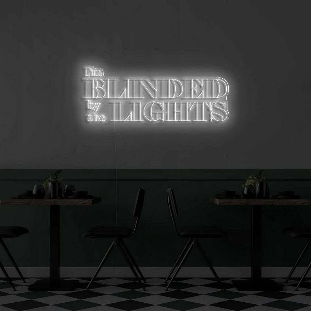 I'm Blinded By The Lights Neon Sign