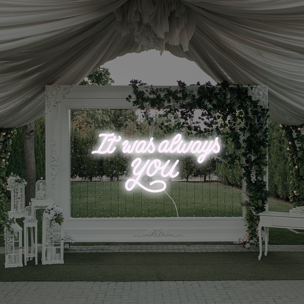 It Was Always You Neon Sign