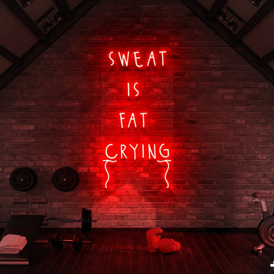 Sweat is Fat Crying Neon Sign