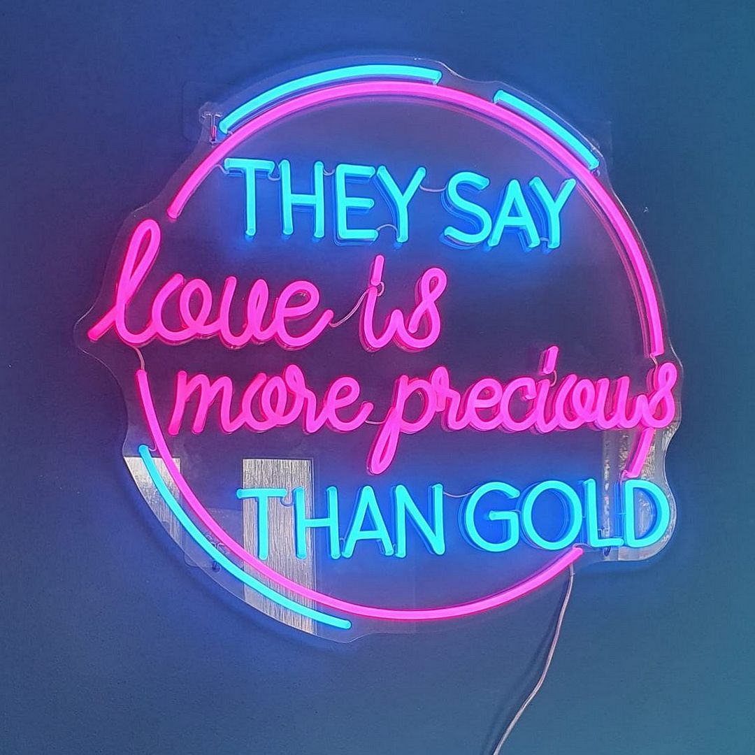 They Say Love is More Precious Than Gold Neon Sign