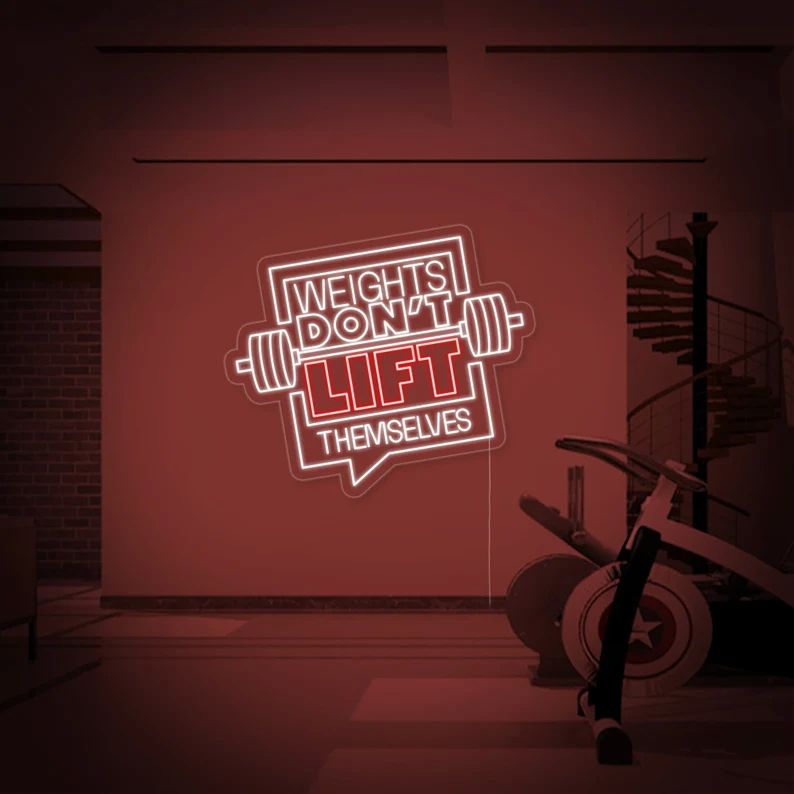 Weights Don't Lift Themselves Neon Sign