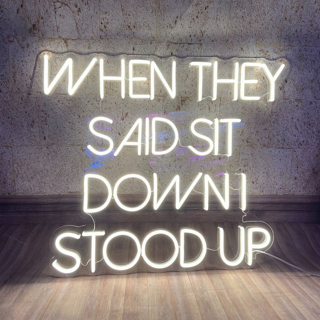When They Said Sit Down I Stood Up Neon Sign