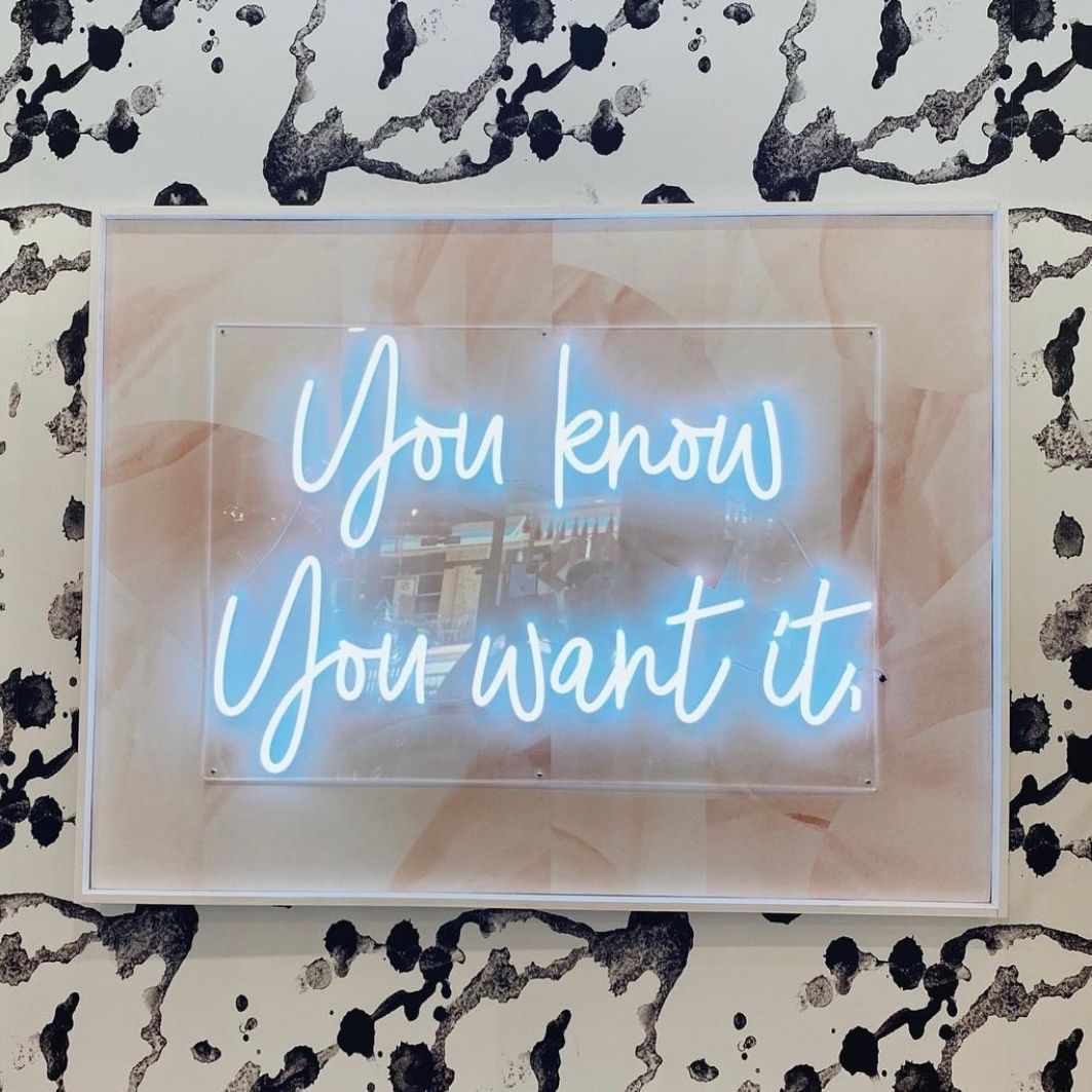 You Know You Want it Neon Sign