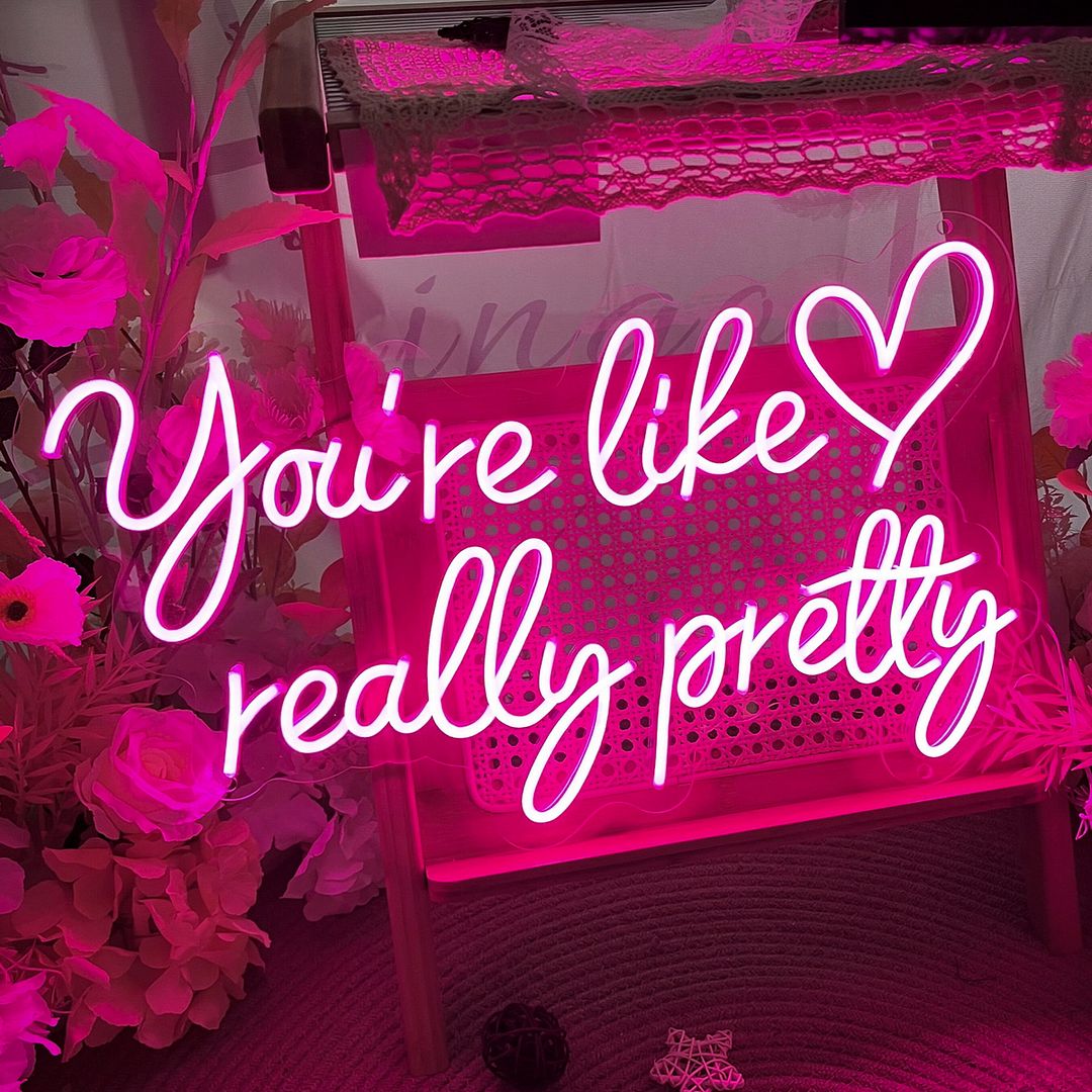 You're Like Really Pretty Neon Sign