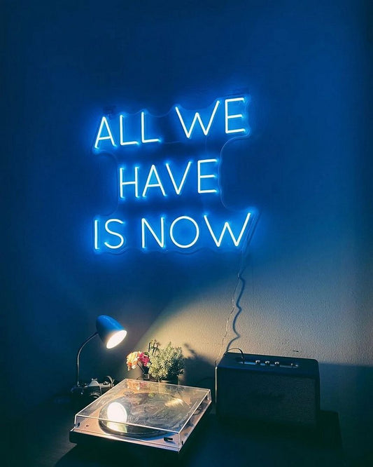 All We Have is Now Neon Sign