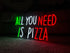 All You Need is Pizza Neon Sign
