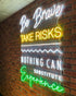 Be Brave Take Risks Nothing Can Substitute Experience Neon Sign