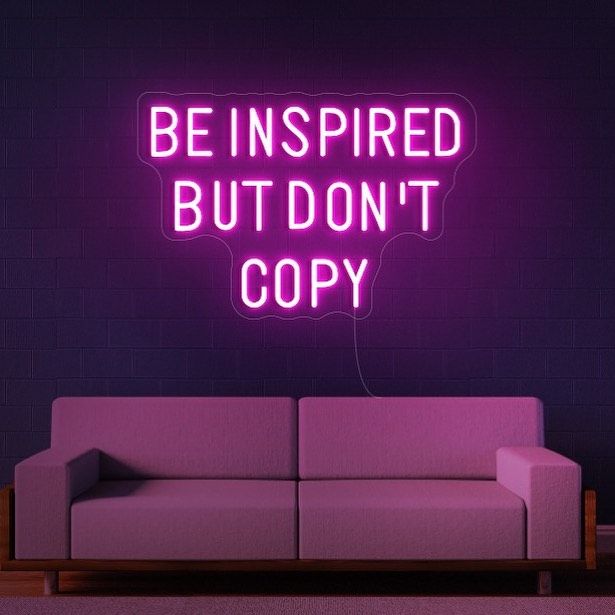 Be Inspired But Don't Copy Neon Sign