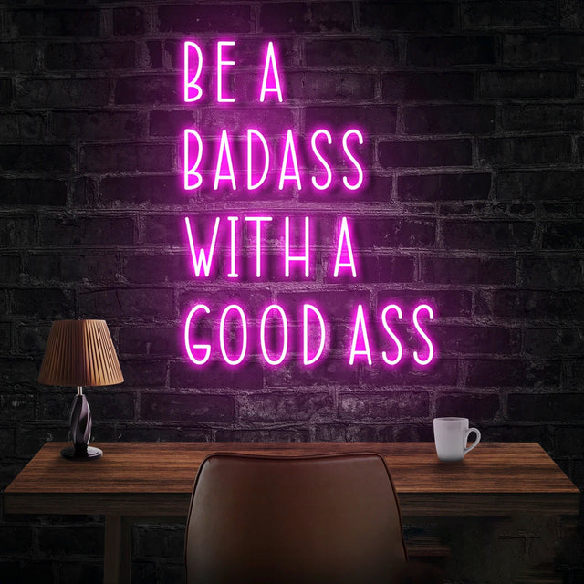 Be a Badass With a Good Ass LED Neon Sign for Storefront light up sign
