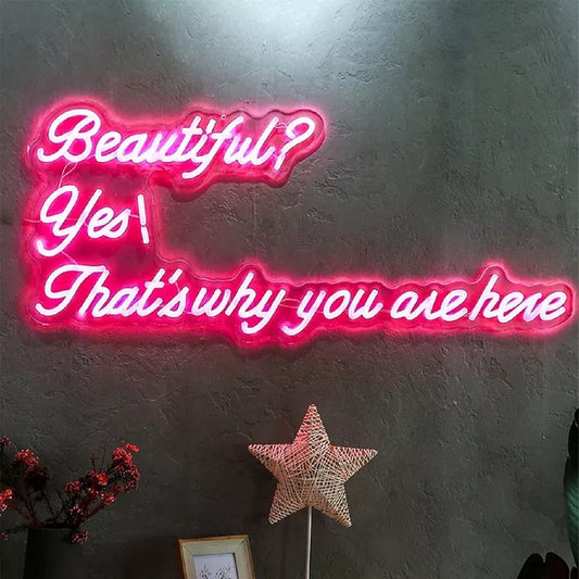 Beautiful Yes That's Why You Are Here Neon Sign