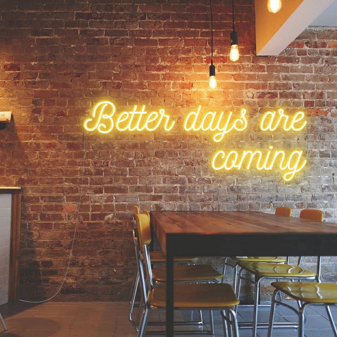 Better Days Are Coming Neon Sign