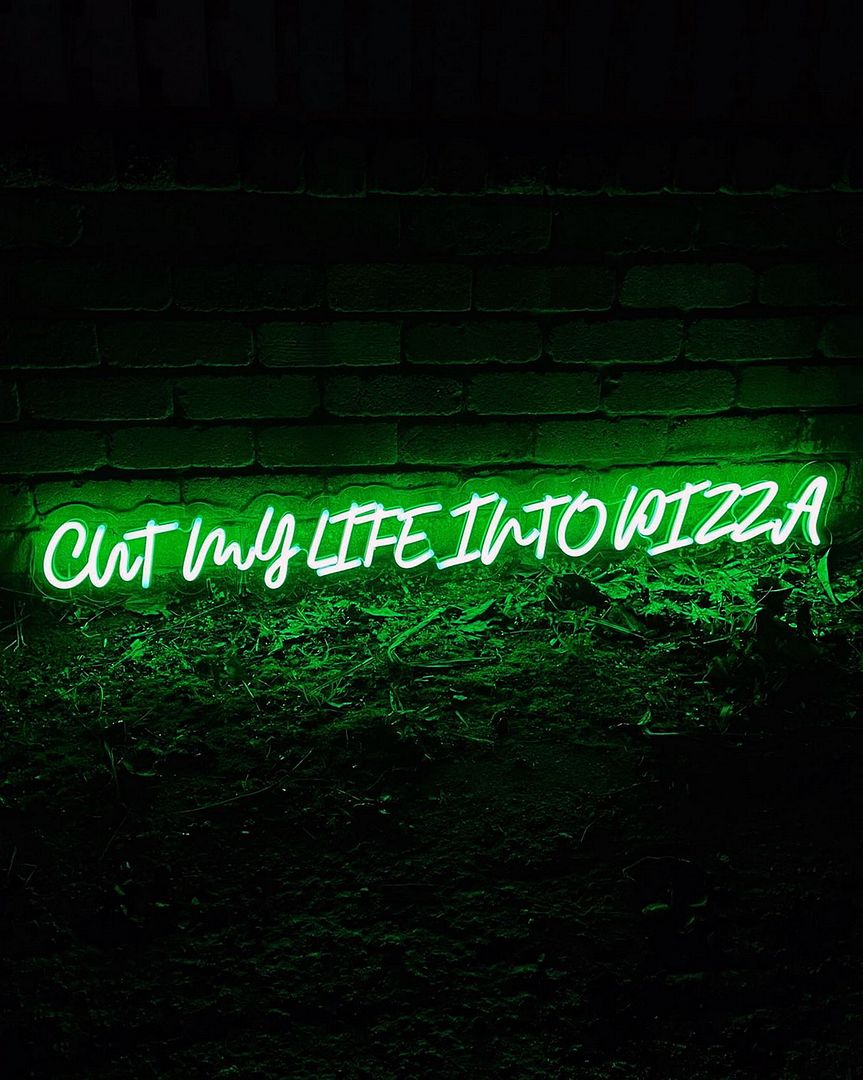Cut My Life Into Pizza Neon Sign