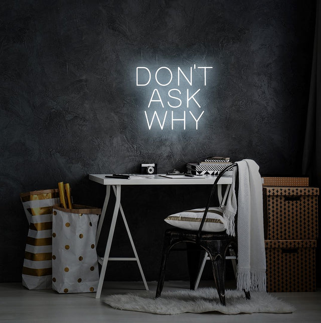 Don't Ask Why LED Neon Sign light up sign