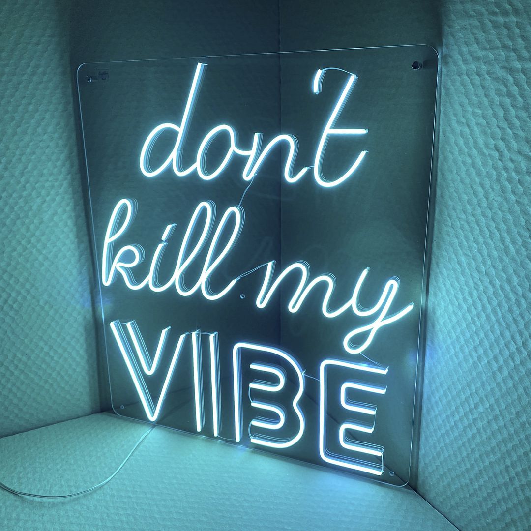 Don't Kill My Vibe Neon Sign