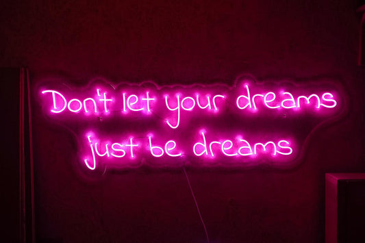 Don't Let Your Dreams Just Be Dreams Neon Sign