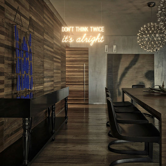 Don't Think Twice it's Alright Neon Sign
