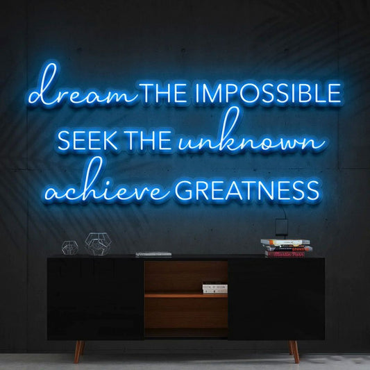 Dream The Impossible Seek The Unknown Achieve Greatness Neon Sign
