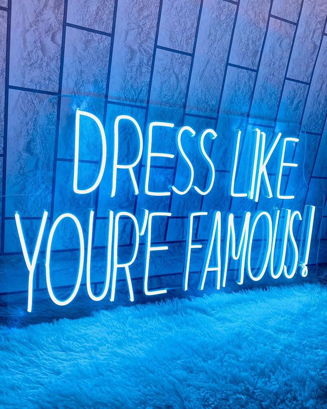 Dress Like You're Famous! LED Neon Sign light up sign