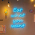 Eat What You Want Neon Sign