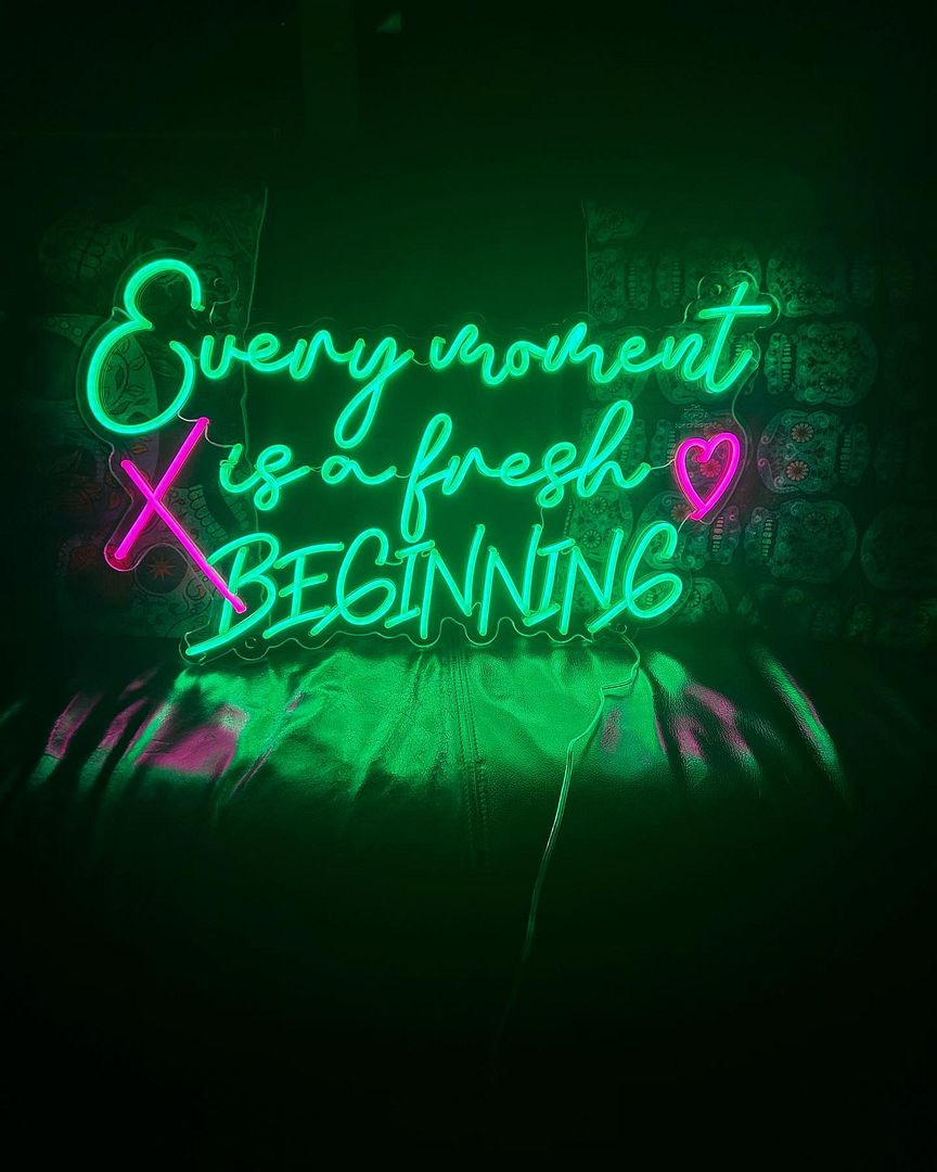 Every Moment is a Fresh Beginning Neon Sign