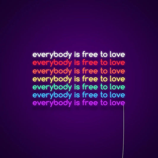 Everybody Free to Love Rainbow Neon Sign