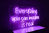 Everything You Can Imagine is Real Neon Sign