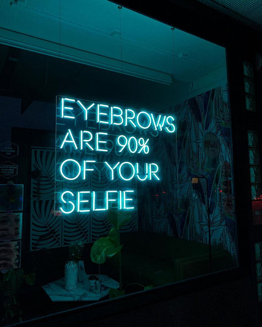 Eyebrows Are 90% Of Your Selfie Neon Sign