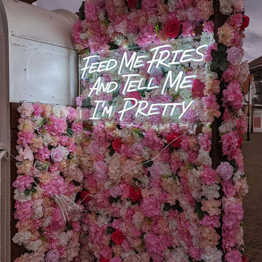 Feed Me Fries and Tell Me i'm Pretty Neon Sign