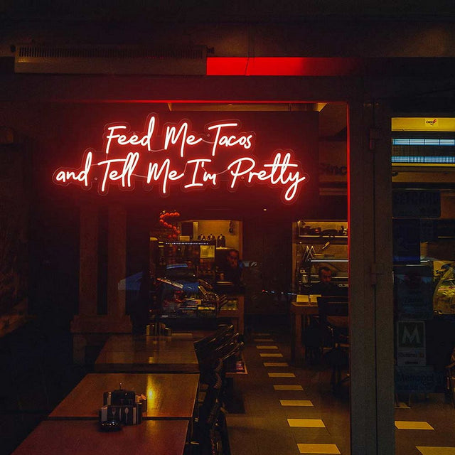 Feed Me Tacos and Tell Me i'm Pretty LED Neon Sign for Business light up sign