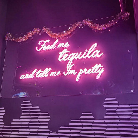 Feed Me Tequila and Tell Me I'm Pretty Neon Sign