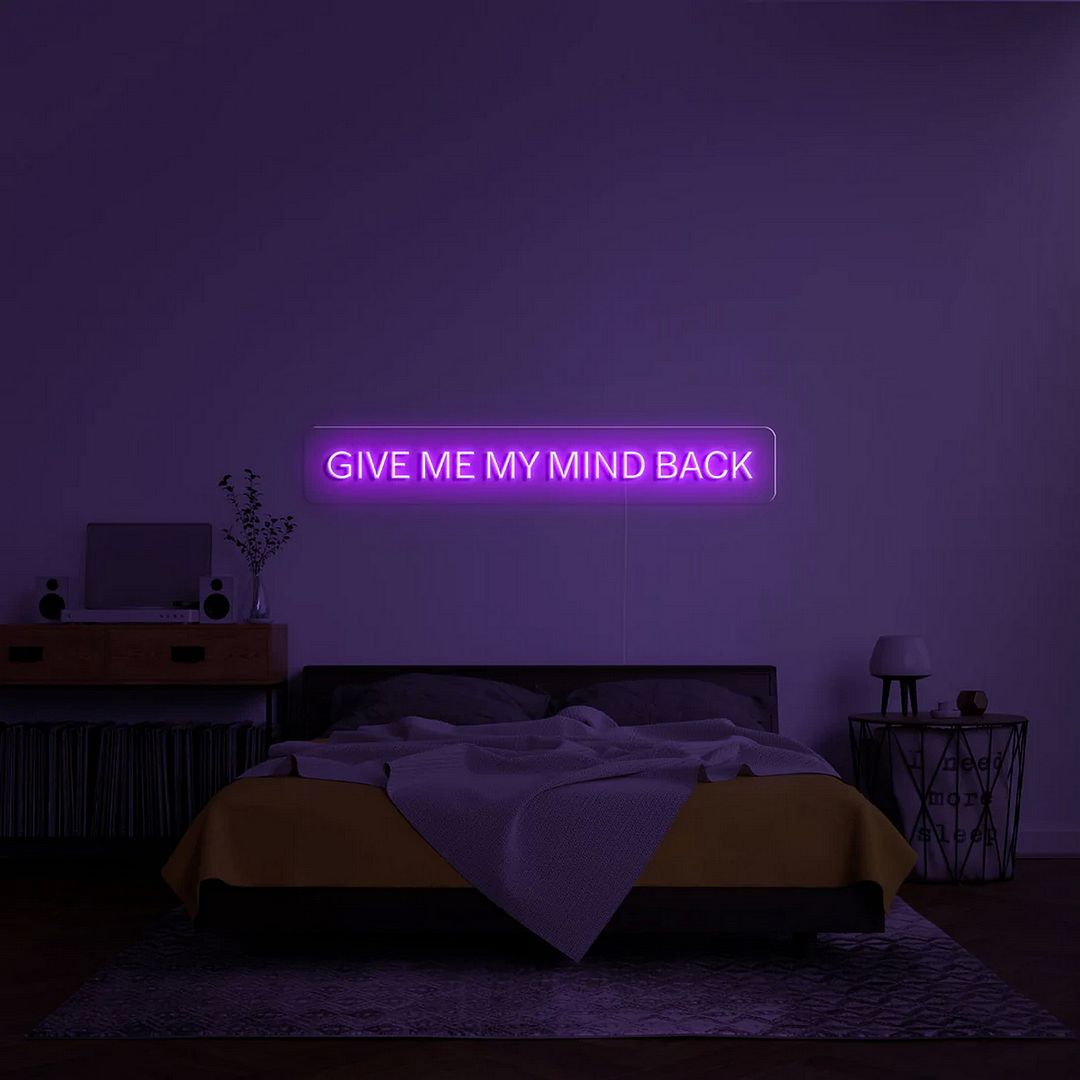 Give Me My Mind Back Neon Sign