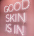 Good Skin is in Neon Sign