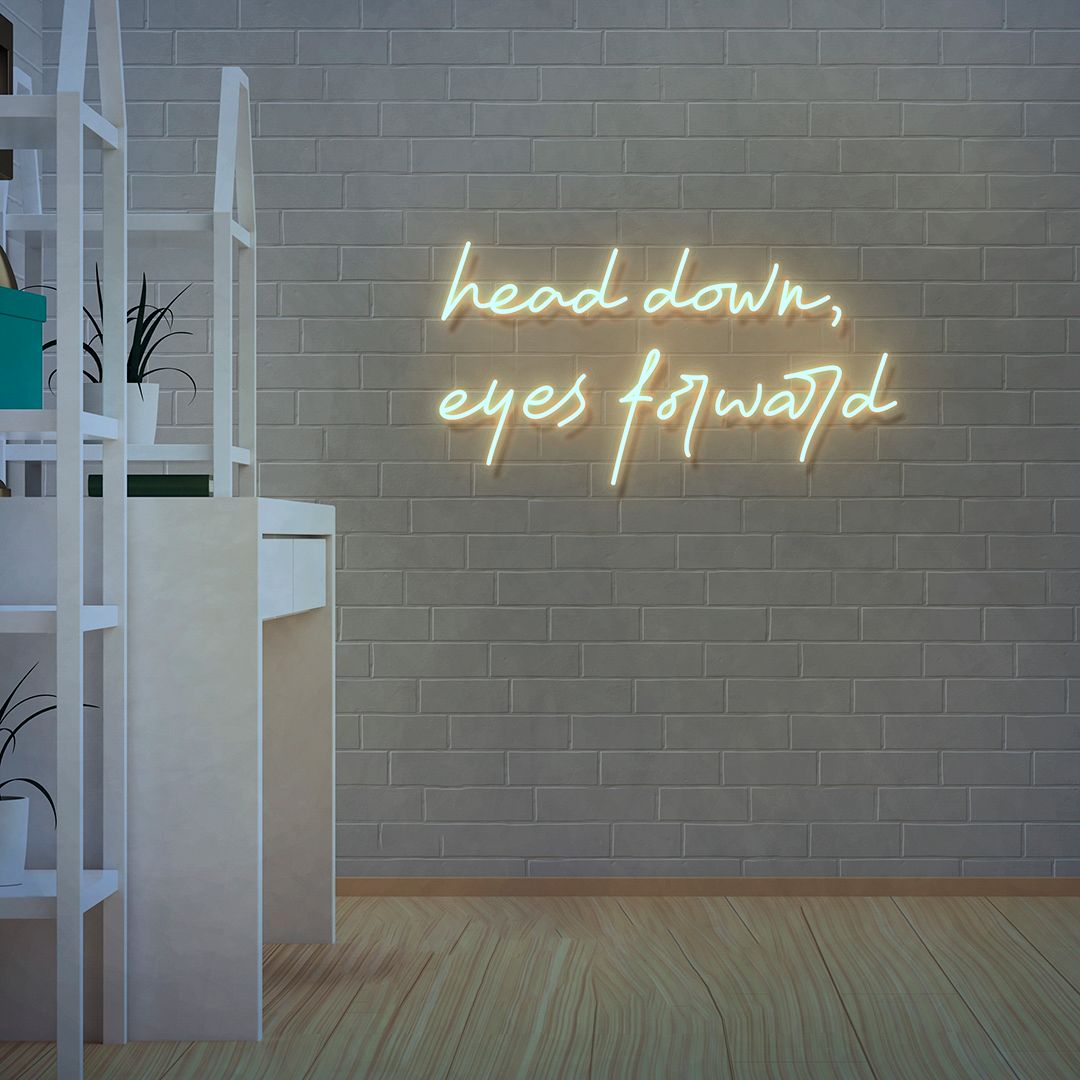 Head Down, Eyes Forward Neon Sign