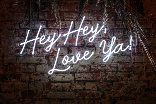 Hey Hey Love Ya Neon Sign