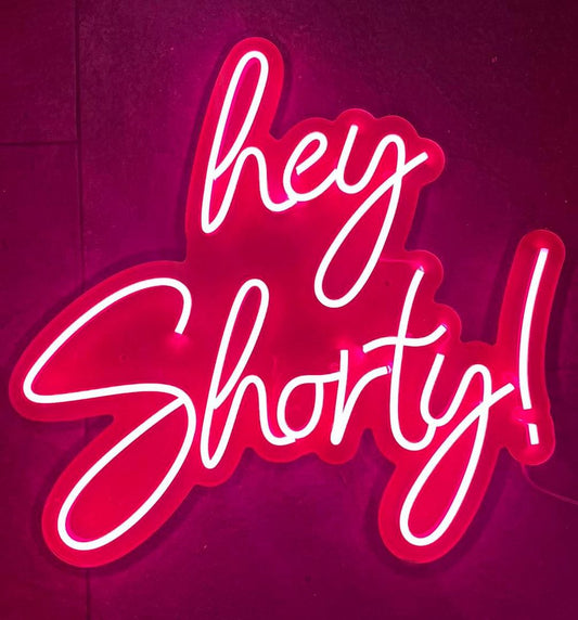 Hey Shorty! Neon Sign