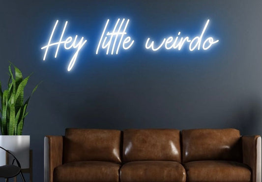 Hey Little Weirdo Neon Sign