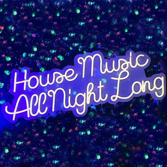 House Music All Night Long Neon Sign