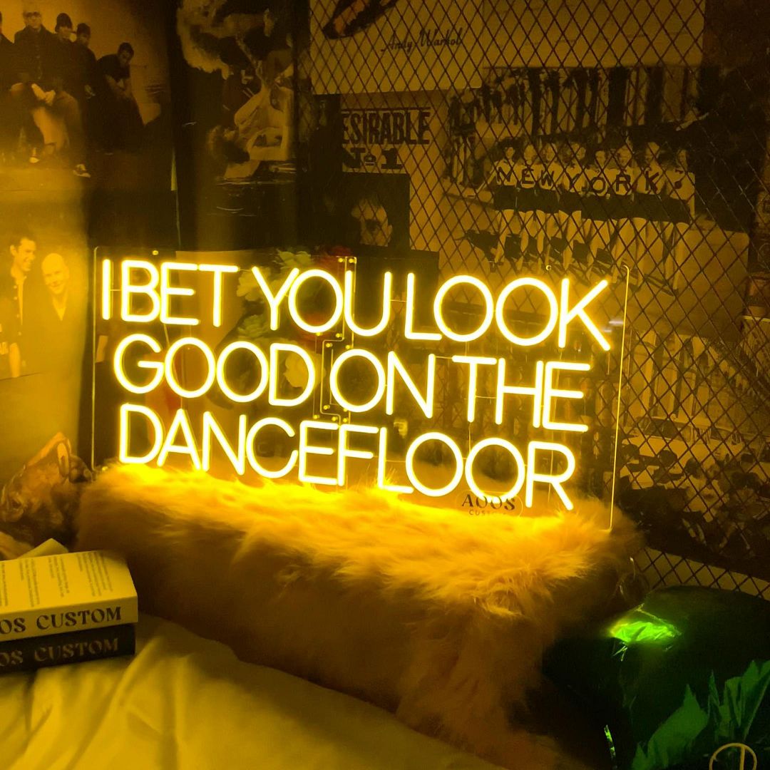 I Bet You Look Good On The Dancefloor Neon Sign