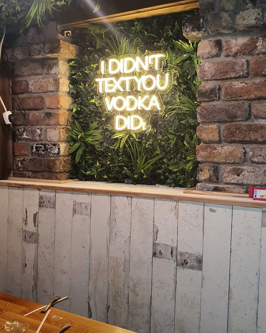 I Didn't Text You Vodka Did Neon Sign