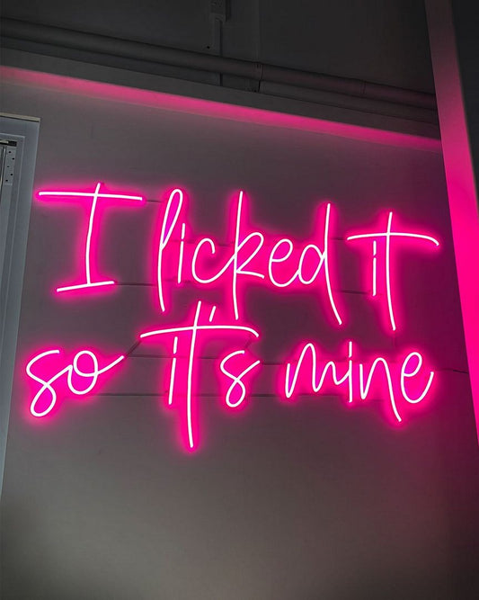 I Licked it So it's Mine Neon Sign
