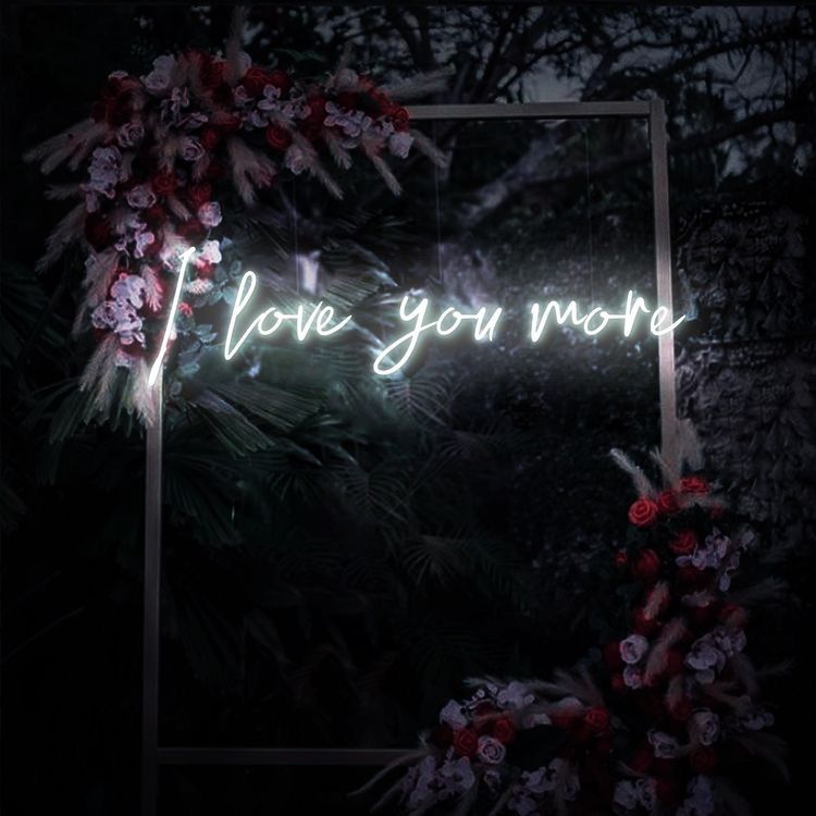 I Love You More Neon Sign
