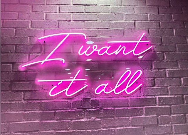 I Want it All LED Neon Sign light up sign