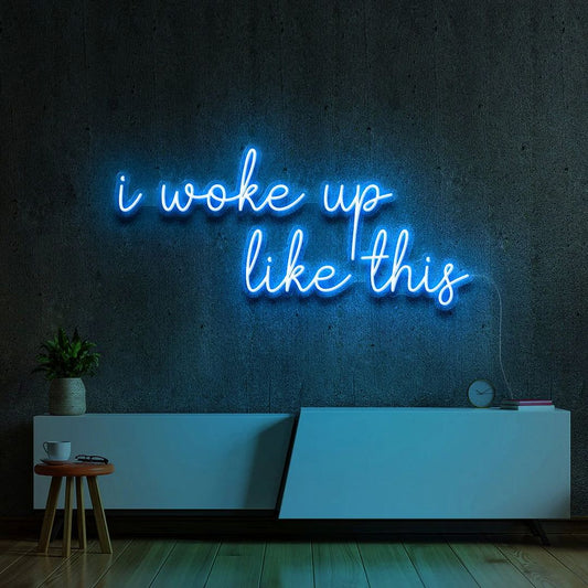I Woke Up Like This Neon Sign