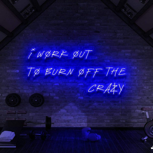 I Work Out to Burn Off The Crazy LED Neon Sign for Storefront light up sign