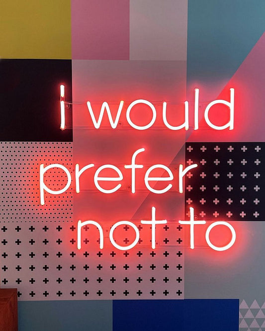 I Would Prefer Not To Neon Sign