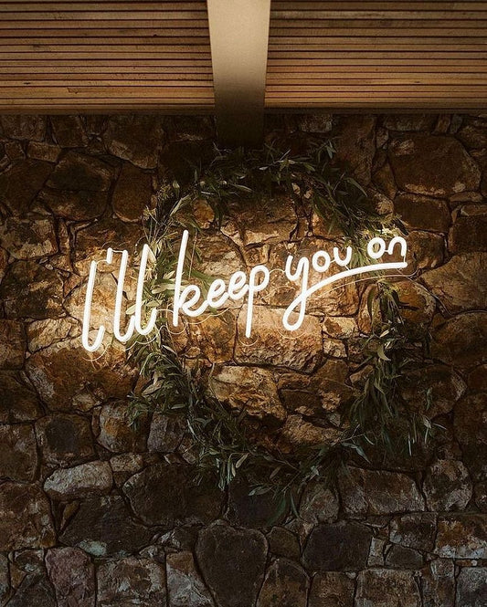 I'll Keep You On Neon Sign
