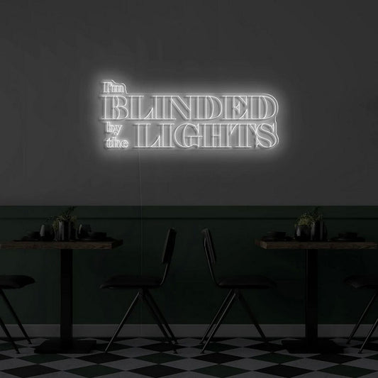 I'm Blinded By The Lights Neon Sign