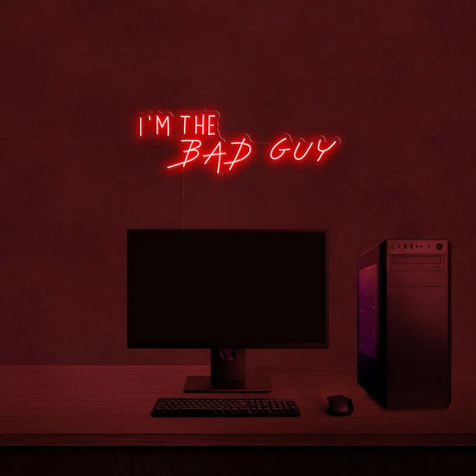 I'm The Bad Guy Neon Sign