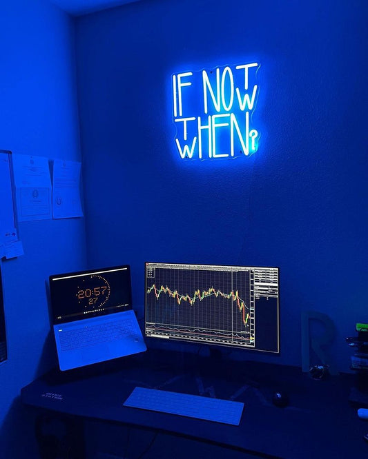 If Not Now Then When Neon Sign